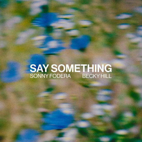 SONNY FODERA, BECKY HILL - SAY SOMETHING